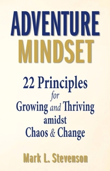 Adventure Mindset: 22 Principles for Growing and Thriving amidst Chaos & Change