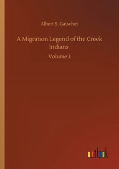 Paperback A Migration Legend of the Creek Indians: Volume 1 Book