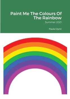 Paperback Paint Me The Colours Of The Rainbow: Summer 2021 Book