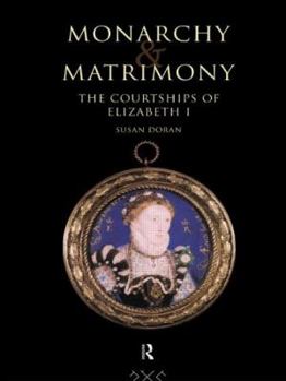 Hardcover Monarchy and Matrimony: The Courtships of Elizabeth I Book