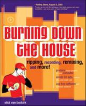 Paperback Burning Down the House: Ripping, Recording, Remixing, and More! Book