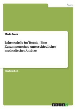 Paperback Lehrmodelle im Tennis - Eine Zusammenschau unterschiedlicher methodischer Ansätze [German] Book