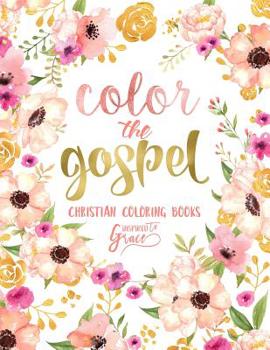 Paperback Color The Gospel: Inspired To Grace: Christian Coloring Books: A Scripture Coloring Book for Adults & Teens Book