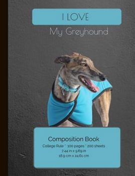 I LOVE My Greyhound Composition Notebook : College Ruled Writer's Notebook for School / Teacher / Office / Student [ Softback * Perfect Bound * Large ]
