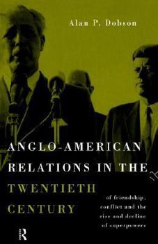 Paperback Anglo-American Relations in the Twentieth Century: The Policy and Diplomacy of Friendly Superpowers Book