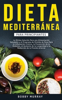 Paperback Dieta Mediterránea Para Principiantes: La última solución para una alimentación saludable y el programa de pérdida de peso para la inflamación crónica [Spanish] Book