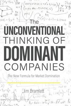 Paperback The Unconventional Thinking of Dominant Companies: The New Formula for Market Domination Book