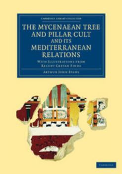 Paperback The Mycenaean Tree and Pillar Cult and Its Mediterranean Relations: With Illustrations from Recent Cretan Finds Book