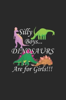 Paperback Silly Boys Dinosaurs are for Girls!!!: Silly Boys Dinosaurs for Girls Cute Quote Journal/Notebook Blank Lined Ruled 6x9 100 Pages Book