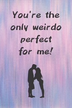 Paperback You're The Only Weirdo Perfect For Me: Adorable Notebook For Valentine's Day /Couple With Blue, Pink And Purple Background/ Anniversary/Valentine/Birt Book