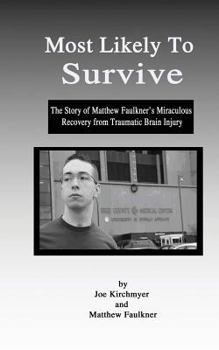 Most Likely to Survive: The Story of Matthew Faulkner's Miraculous Recovery from Traumatic Brain Injury