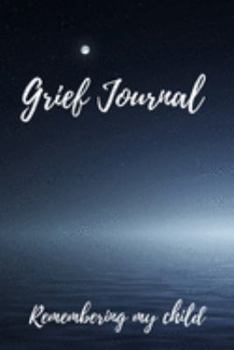 Paperback Grief Journal Remembering my Child: Grieving The Loss Of Your Child Book