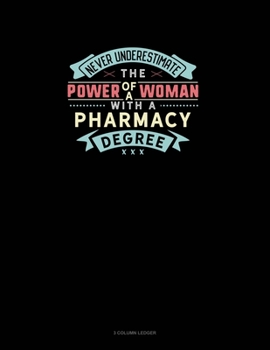 Paperback Never Underestimate The Power Of A Woman With A Pharmacy Degree: 3 Column Ledger Book