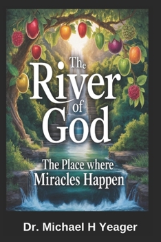 THE RIVER OF GOD: The Place Where Miracles Happen
