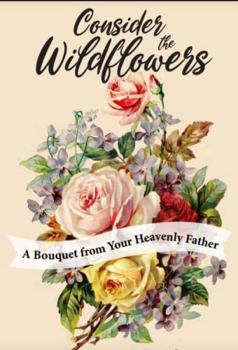 Paperback Consider the Wildflowers: A Bouquet from Your Heavenly Father Book