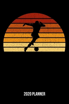Paperback 2020 Planner: Vintage Sunset Soccer Weekly & Monthly Planner 2020 - 52 Week Calendar 6 x 9 Organizer - Gift For Soccer Players And K Book
