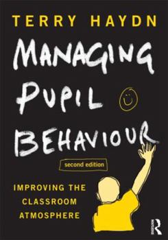 Paperback Managing Pupil Behaviour: Improving the Classroom Atmosphere Book