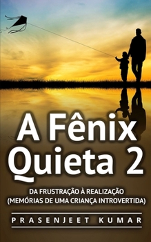 Paperback A Fênix Quieta 2: Da Frustração À Realização (Memórias de uma Criança Introvertida) [Portuguese] Book