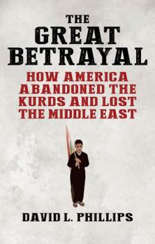 Hardcover The Great Betrayal: How America Abandoned the Kurds and Lost the Middle East Book