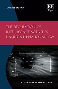 Hardcover The Regulation of Intelligence Activities under International Law (Elgar International Law series) Book