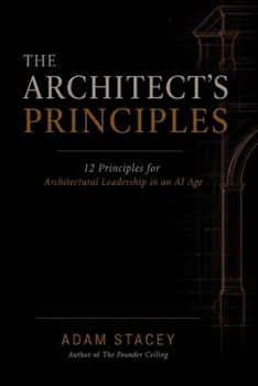 Paperback The Architect's Principles: 12 Principles for Architectural Leadership in an AI Age Book