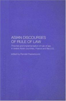 Paperback Asian Discourses of Rule of Law: Theories and Implementation of Rule of Law in Twelve Asian Countries, France and the U.S. Book