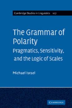 Hardcover The Grammar of Polarity: Pragmatics, Sensitivity, and the Logic of Scales Book