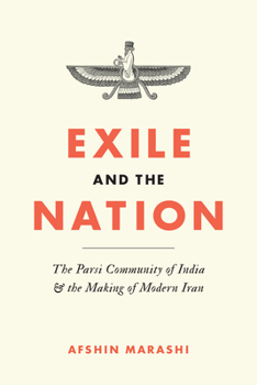 Hardcover Exile and the Nation: The Parsi Community of India and the Making of Modern Iran Book