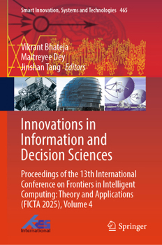 Innovations in Information and Decision Sciences: Proceedings of the 13th International Conference on Frontiers in Intelligent Computing: Theory and ... Innovation, Systems and Technologies, 465)