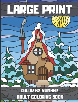Large Print Color By Number Adult Coloring Book: 50 Easy and Beautiful Color by Numbers Collection.