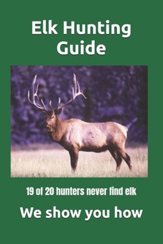 Paperback Elk Hunting Guide: What you need to know to be a successful Elk Hunter Book