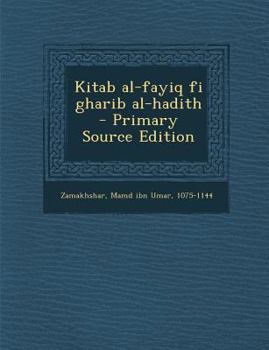 Paperback Kitab Al-Fayiq Fi Gharib Al-Hadith - Primary Source Edition [Arabic] Book