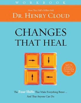 Paperback Changes That Heal Workbook: The Four Shifts That Make Everything Better...and That Anyone Can Do Book
