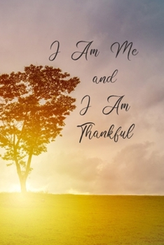 Paperback I Am Me and I Am Thankful: Positive Affirmations Thankfulness Gratitude Journal Diary Notebook with Writing Prompts for Women, Teens, Girls to Wr Book