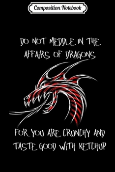 Paperback Composition Notebook: Do Not Meddle In The Affairs Of Dragons Believer Journal/Notebook Blank Lined Ruled 6x9 100 Pages Book