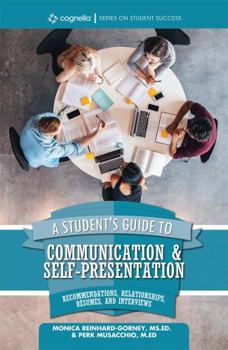 Paperback A Student's Guide to Communication and Self-Presentation: Recommendations, Relationships, Résumés, and Interviews Book