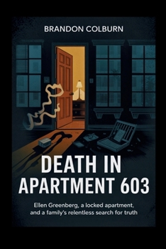 Paperback Death In Apartment 603: Ellen Greenberg, A Locked Apartment, And A Family's Relentless Search For Truth Book