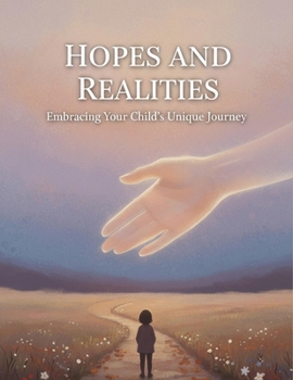 Paperback Hopes And Realities: Embracing Your Child'S Unique Journey Book