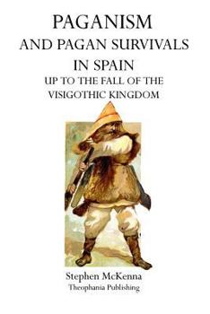 Paperback Paganism and Pagan Survivals in Spain: Up to the Fall of the Visigothic Kingdom Book