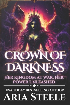 Crown of Darkness: Her Kingdom at War, Her Power Unleashed (The Sovereign's Ascension Saga)