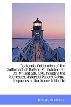 Paperback Centennial Celebration of the Settlement of Rutland, VT., October 2D, 3D, 4th and 5th, 1870: Includi Book