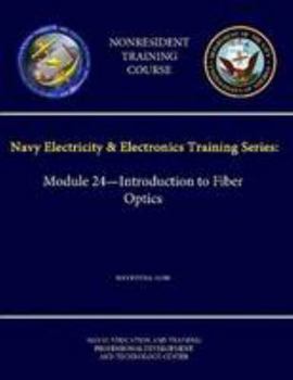 Paperback Navy Electricity & Electronics Training Series: Module 24 - Introduction to Fiber Optics - NAVEDTRA 14196 - (Nonresident Training Course) Book