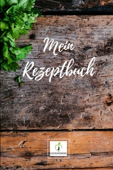 Mein Rezeptbuch: Version: Dunkles Holz - Rezeptbuch zum Selberschreiben - Endlich dein eigenes Kochbuch selbst schreiben - Perfekte Geschenkidee f�r Freunde, Frauen und Hobbyk�che - Notizbuch 6x9