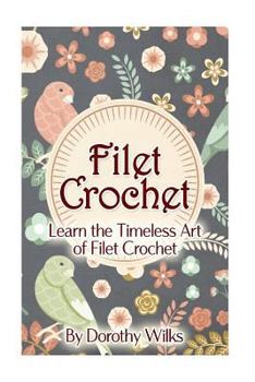 Paperback Filet Crochet: Learn the Timeless Art of Filet Crochet Book