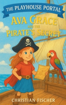 Ava Grace and the Pirate's Secret (The Playhouse Portal)