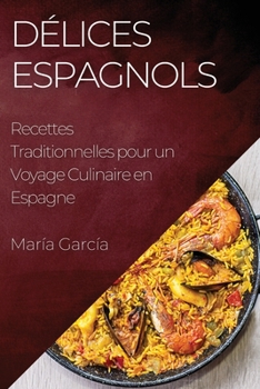 Paperback Délices Espagnols: Recettes Traditionnelles pour un Voyage Culinaire en Espagne [French] Book