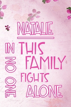 Paperback NATALIE In This Family No One Fights Alone: Personalized Name Notebook/Journal Gift For Women Fighting Health Issues. Illness Survivor / Fighter Gift Book