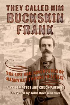 Hardcover They Called Him Buckskin Frank: The Life and Adventures of Nashville Franklyn Leslie Book