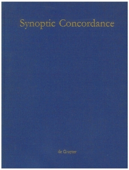 Hardcover Synoptic Concordance: A Greek Concordance to the First Three Gospels in Synoptic Arrangement, Statistically Evaluated, Including Occurences [German] Book