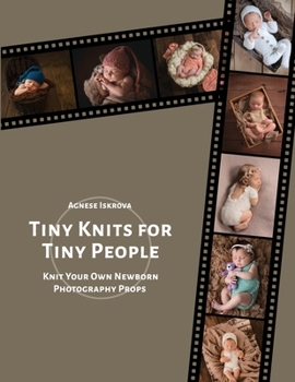 Paperback Tiny Knits for Tiny People: Knit Your Own Newborn Photography Props Book